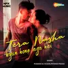 About Tera Nasha Kyun Hone Laga Hai Song